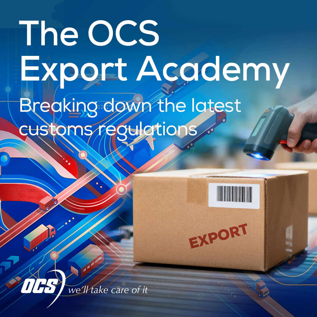 A hand-held scanner is scanning a barcode on a parcel on a conveyor belt set for export. In the background is a flow diagram of planes and trucks transporting parcels. Text reads - The OCS Export Academy: Breaking down the latest customs regulations.